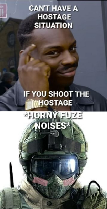 CANT HAVEA HOSTAGE SITUATION IF YOU SHOOT THE HOSTAGE FOZE NOISES* - iFunny