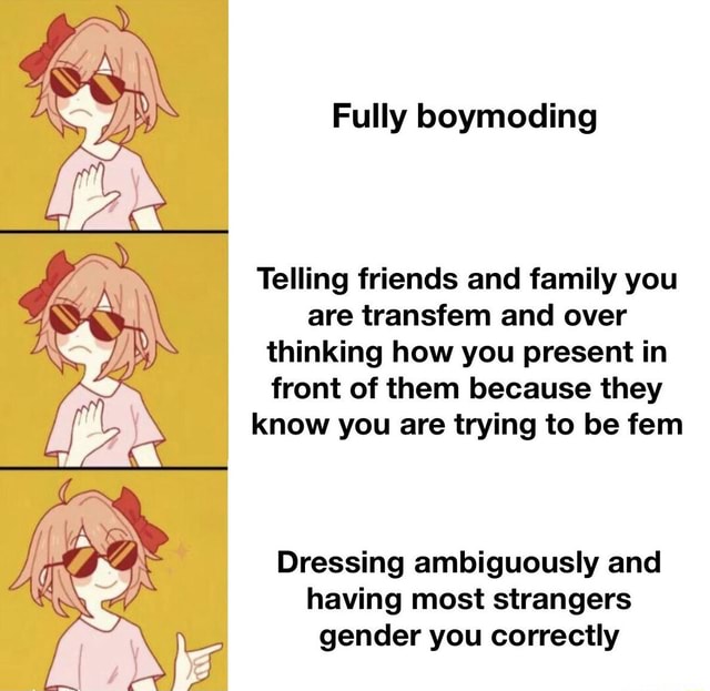 They are probably just being nice but still - Fully boymoding Telling ...