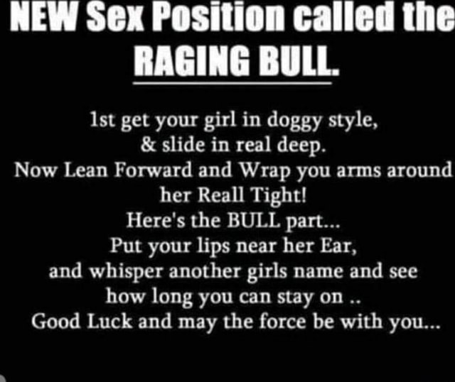 NEW Sex Position called the RAGING BULL. Ist get your girl in doggy