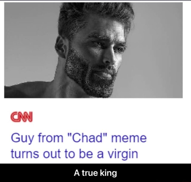 Cnn Guy From Chad Meme Turns Out To Be A Virgin True King A True King