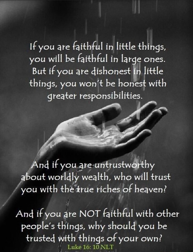 If you are faithful in little things, you will be faithful in large ...