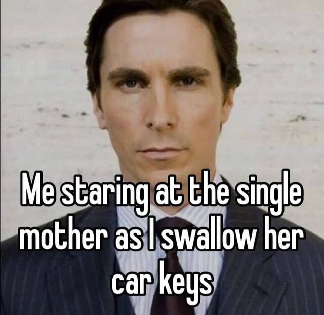 me-staring-at-the-single-mother-as-i-swallow-her-car-keys-ifunny