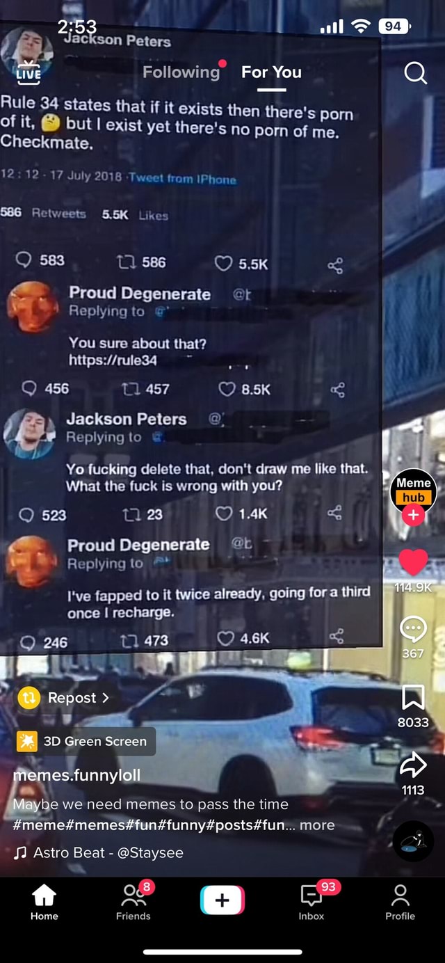 all > ED Jackson Peters Following For You Q Rule 34 states that if it  exists then there's porn of it, @ but I exist yet there's no porn of me.