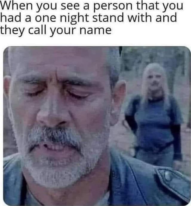 En you see a person that you had a one night stand with and hey call