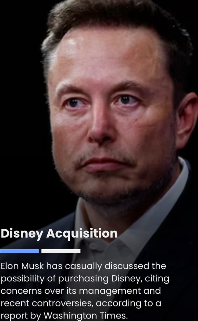 Disney Acq Elon Musk has casually discussed the possibility of