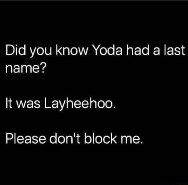 did-you-know-yoda-had-a-last-name-it-was-layheehoo-please-don-t-block