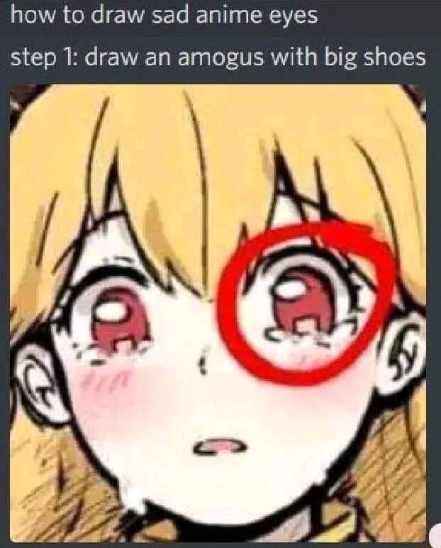 How To Draw Sad Anime Eyes Step 1 Draw An Amogus With Big Shoes IFunny