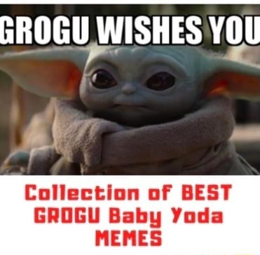 Grogu Wishes You Collection Of Best Grogu Baby Yoda Memes Ifunny
