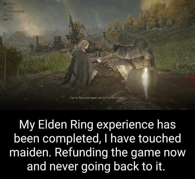 'Let my bhind respon you, My Elden Ring experience has been completed ...