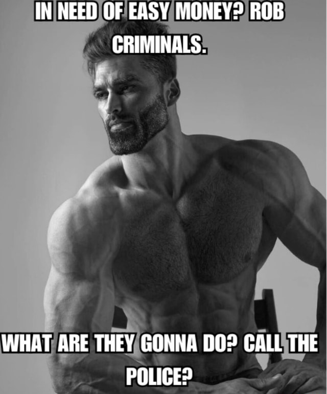 IN NEED OF EASY MONEY? ROB CRIMINALS. WHAT ARE THEY GONNA DO? CALL THE ...