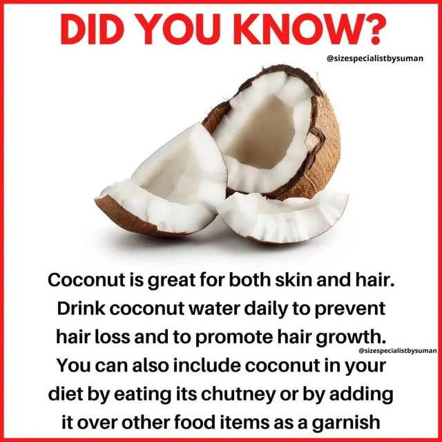 DID YOU KNOW? Coconut is great for both skin and hair. Drink coconut