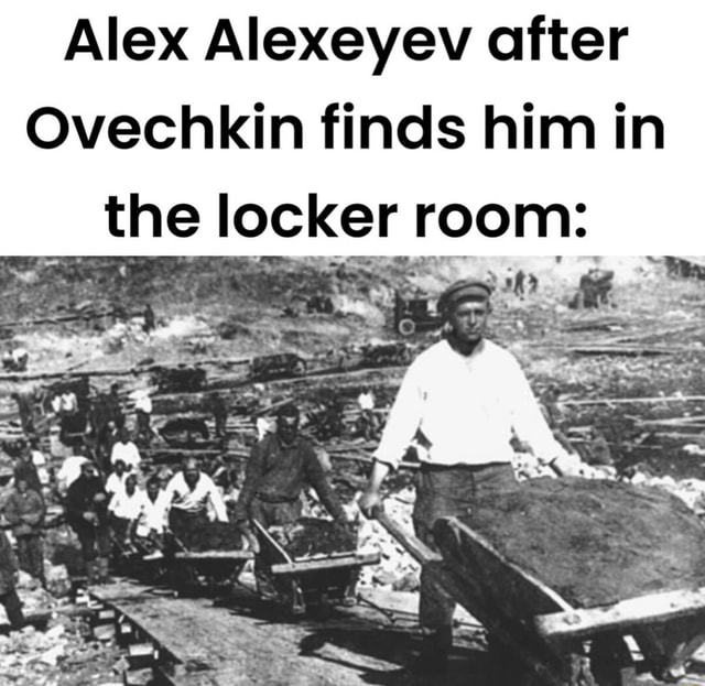 Alex Alexeyev after Ovechkin finds him in the locker - iFunny