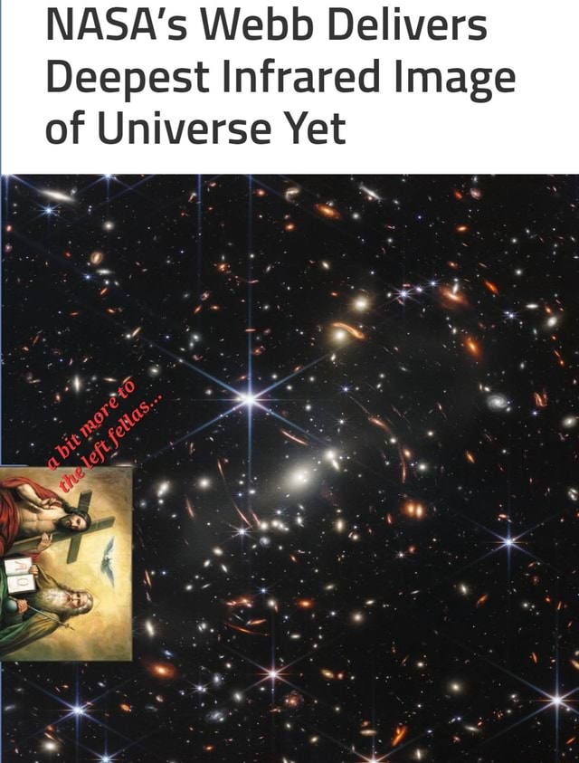 NASA's Webb Delivers Deepest Infrared Image Of Universe Yet So - IFunny