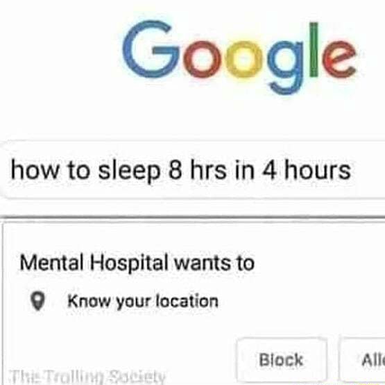 Google how to sleep 8 hrs in 4 hours Mental Hospital wants to Q Know ...