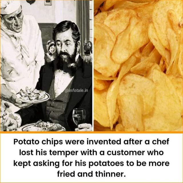 Potato chips were invented after a chef lost his temper with a customer