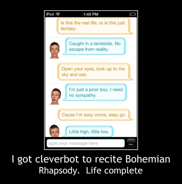 I Got Cleverbot To Recite Bohemian Rhapsody Life Complete I Got Cleverbot To Recite Bohemian Rhapsody Life Complete Ifunny