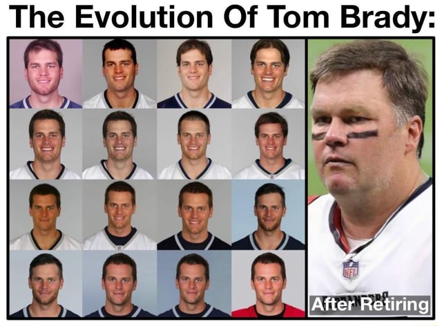 The Evolution Of Tom Brady: After Retiring - IFunny