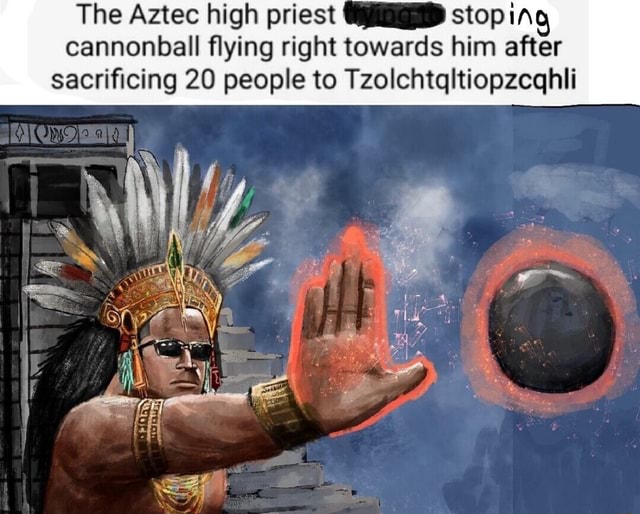 The Aztec high priest cannonball flying right towards him after ...