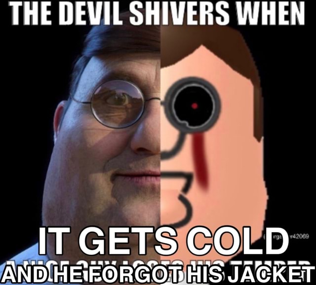 THE DEVIL SHIVERS WHEN IT GETS COLD AN HIS JACKET 