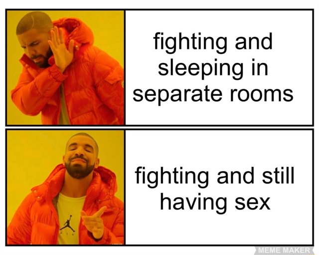 Fighting and sleeping in separate rooms fighting and still having sex