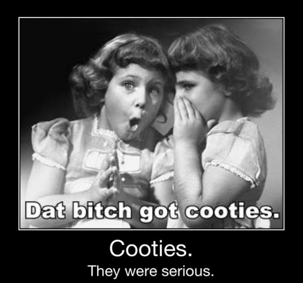 Cooties. They were serious. Cooties. They were serious. )