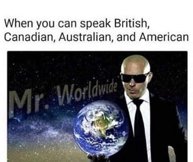 When You Can Speak British Canadian Australian And American
