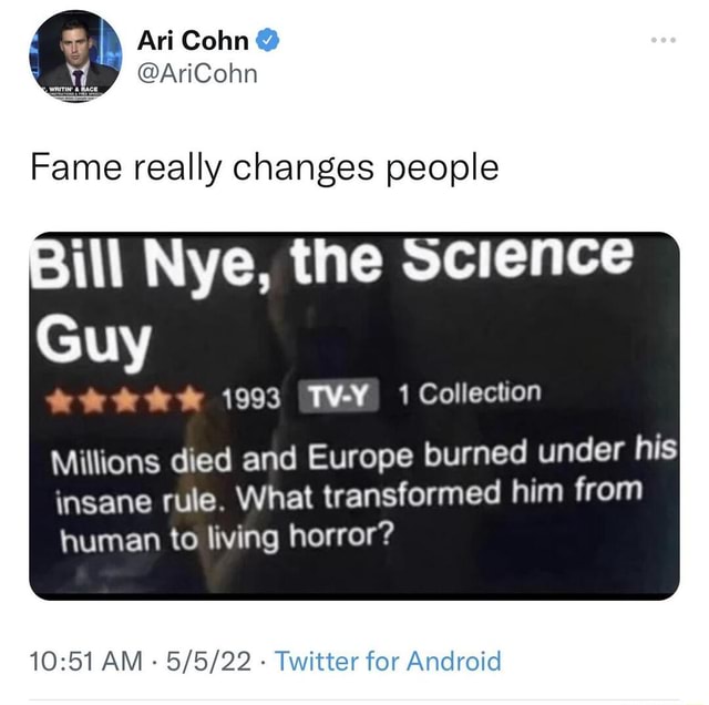 Fame really changes people Bill Nye, the Science Guy & & & & 1993 1