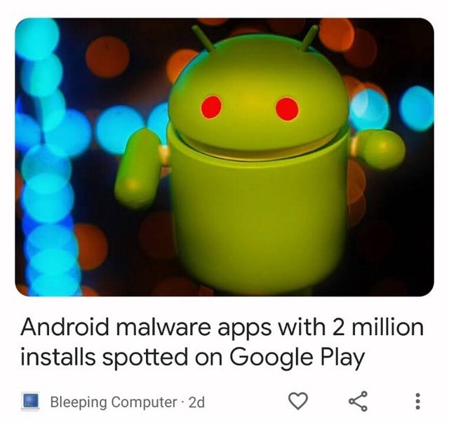 Android malware apps with 2 million installs spotted on Google Play ...