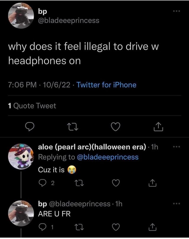 bladeeeprincess why does it feel illegal to drive w headphones on PM