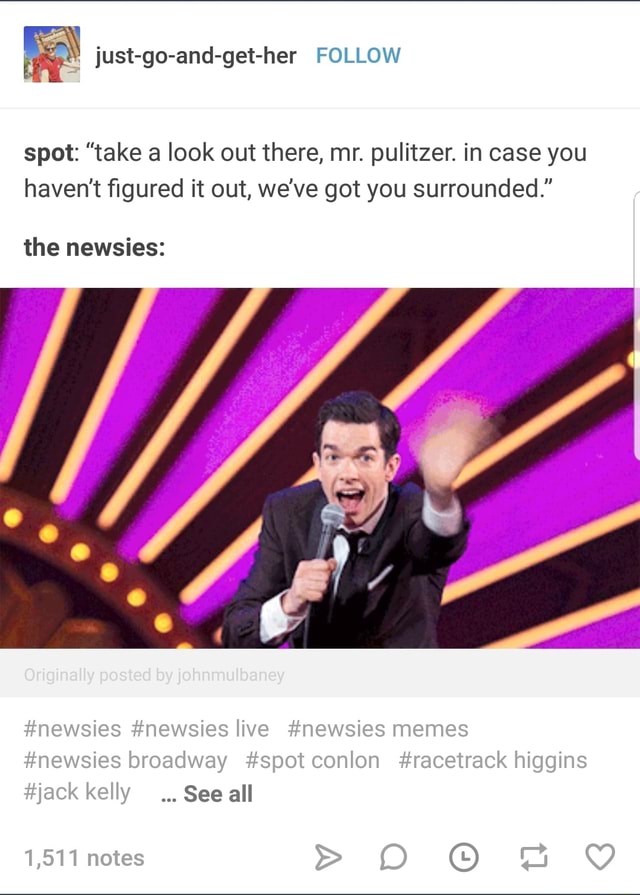 Spot Take A Look Out There Mr Pulitzer In Case You Haven T ﬁgured It Out We Ve Got You Surrounded The Newsies See All