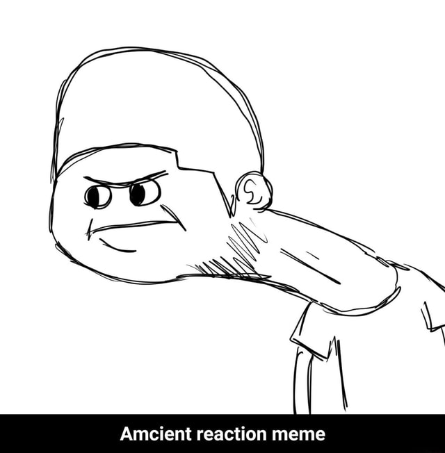 Amcient reaction meme Amcient reaction meme iFunny