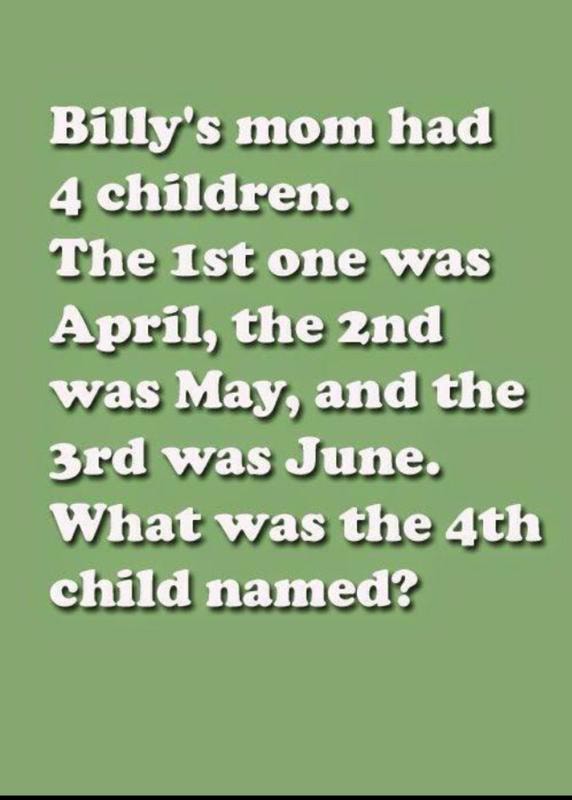 Billy's Mom Had 4 Children. The 1st One Was April, The 2nd Was May, And 