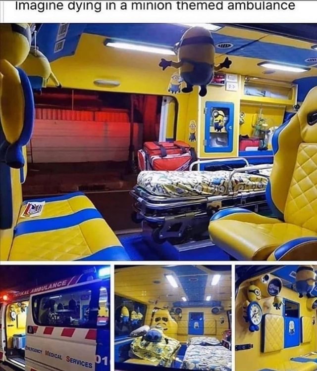 Imagine Dying In A Minion Themed Ambulance Ifunny 7996