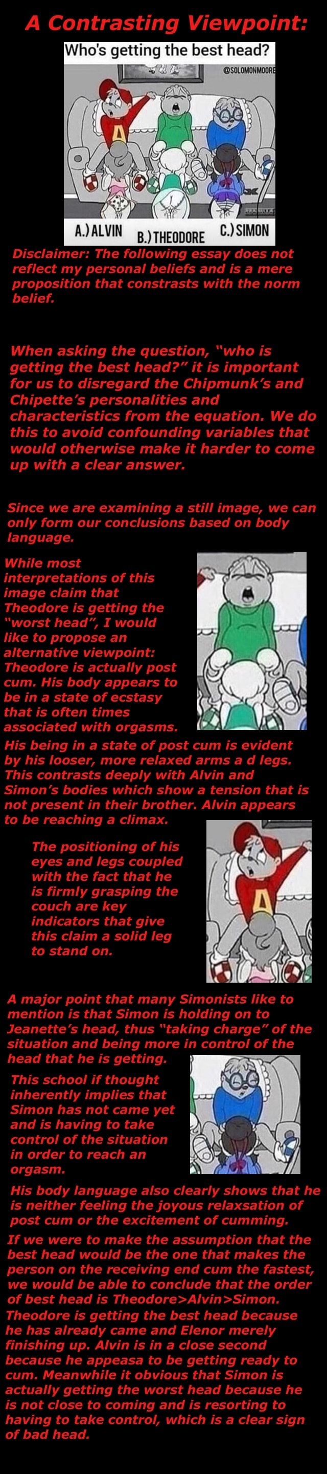 A Contrasting Viewpoint: Who's getting the best head? A.)ALVIN B.)THEOUURE  C.)SIMO Disclaimer: The following essay does not reflect my personal  beliefs and is a mere proposition that constrasts with the norm belief.