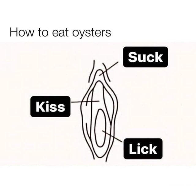 How to eat oysters Suck Kiss Lick - America’s best pics and videos