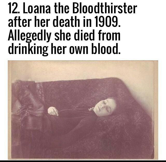 12 Loana The Bloodthirster After Her Death In 1909 Allegedly She Died From Drinking Her Own Blood