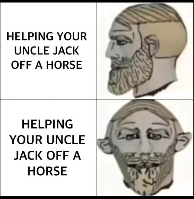 HELPING YOUR UNCLE JACK OFF A HORSE HELPING YOUR UNCLE JACK OFF A HORSE