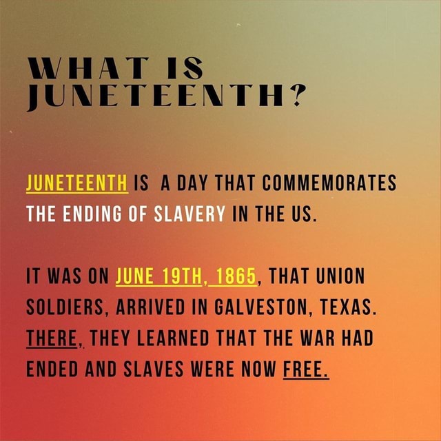 WHAT IS JUNETEENTH? JUNETEENTH IS A DAY THAT COMMEMORATES IN THE US. IT ...