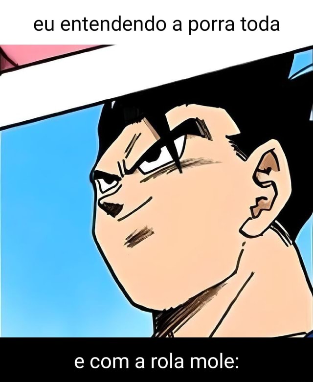 Eu entendendo a porra toda e com a rola mole: - iFunny