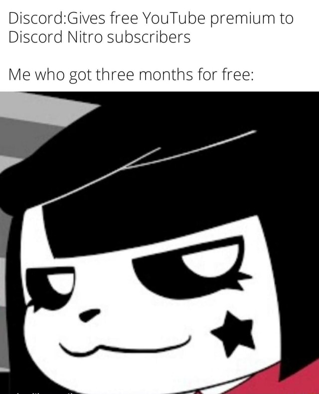 Free YouTube premium to Discord Nitro subscribers Me who got three