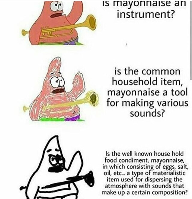 IS mayonnaise an instrument? is the common . household item, f