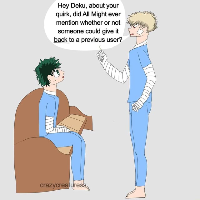 Hey Deku About Your Quirk Did All Might Ever Mention Whether Or Not Someone Could Give It Back