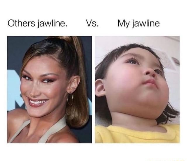 Others jawline. Vs. My jawline - iFunny Brazil