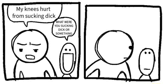My knees hurt from sucking d - iFunny