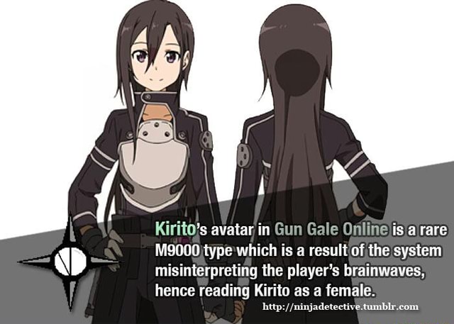 Kirito S Avatar In Gun Gale Online Is A Rare M9000 Type Which Is A Result Of The System Misinterpreiing The Player S Brainwaves Hence Reading Kirito As A Female Htlpz Ninjademdive Lumblx Cvm Ifunny