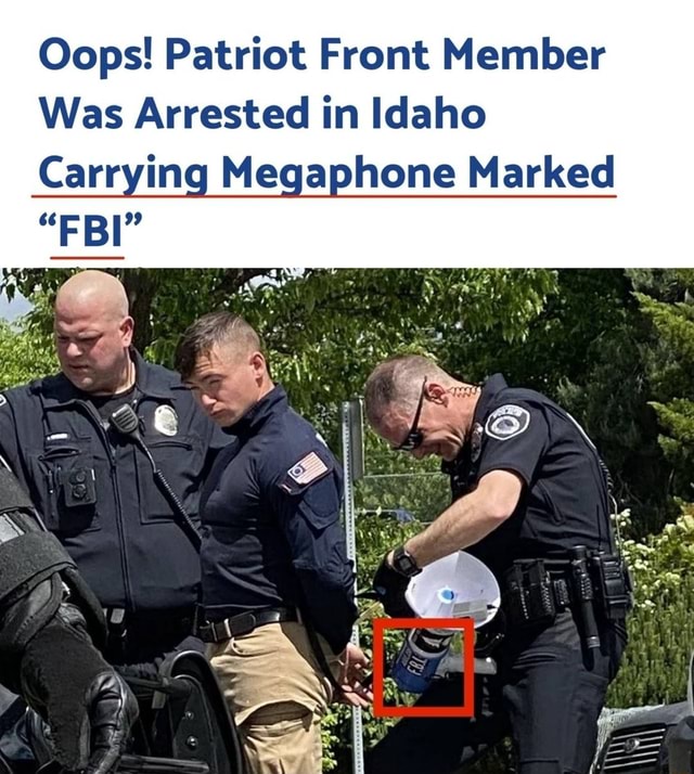 Oops Patriot Front Member Was Arrested In Idaho Carrying Megaphone