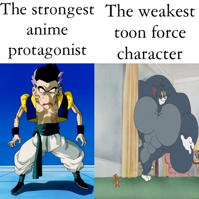The strongest The weakest anime toon force protagonist character 