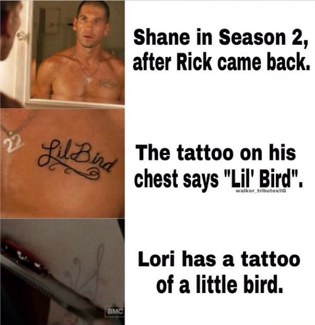 Shane In Season 2 After Rick Came Back The Tattoo On His Chest Says Lil Bird Lori Has A Tattoo Of A Little Bird