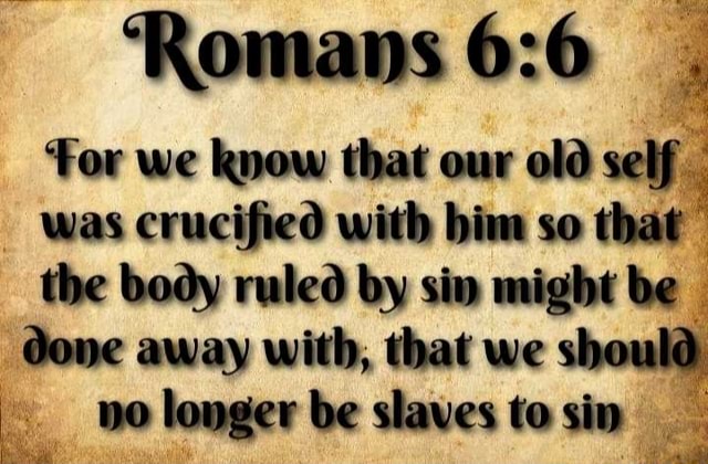 romans-for-we-know-that-our-old-self-was-crucified-with-bim-so-that