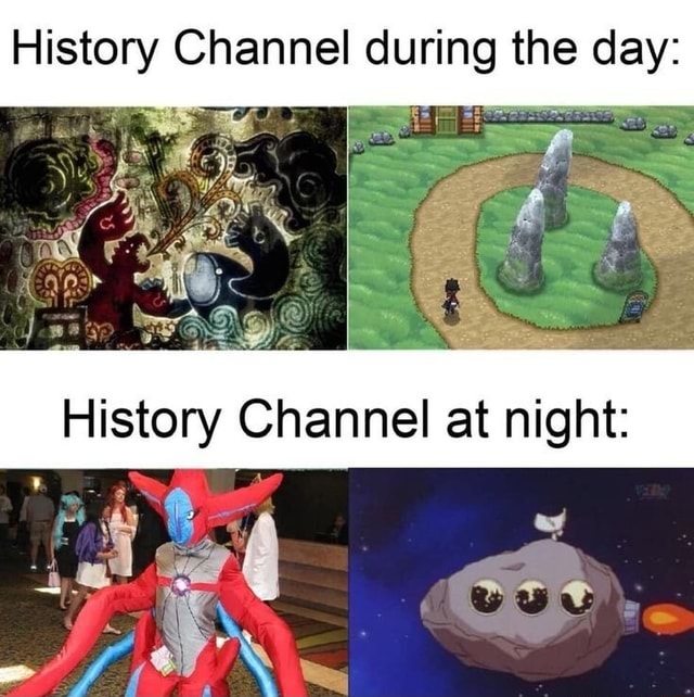 History Channel during the day: History Channel at night: - iFunny